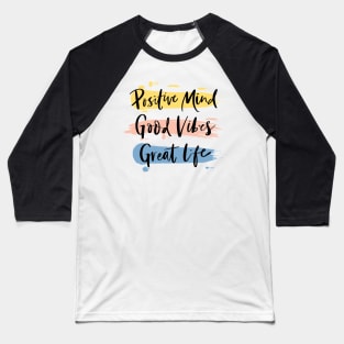 Positive Mind, Good Vibes and Great Life, Baseball T-Shirt